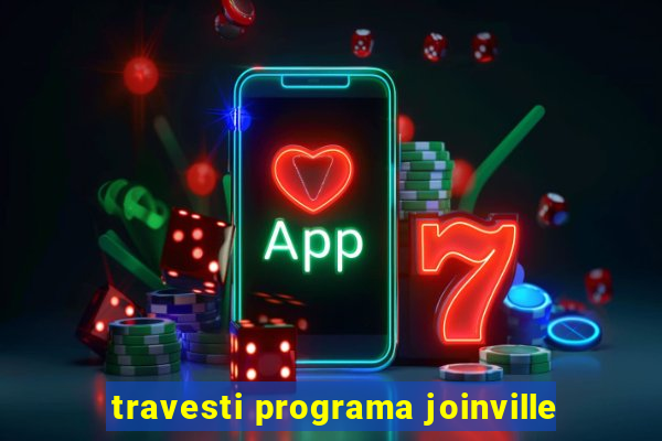 travesti programa joinville